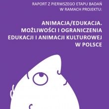 Animacja/Edukacja. Możliwości i ograniczenia animacji i edukacji kulturowej w Polsce
