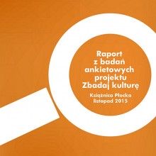 Raport z badań ankietowych projektu Zbadaj Kulturę w Płocku 2015