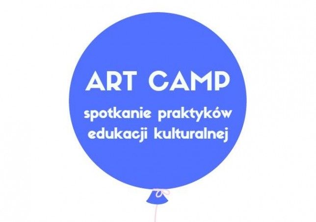 ART CAMP spotkanie praktyków edukacji kulturalnej