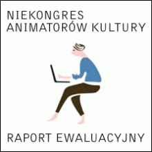 Raport ewaluacyjny NieKongresu Animatorów Kultury
