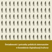 Świadomość i potrzeby polskich internautów w kontekście digitalizacji kultury