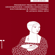 Raport końcowy Praktyki i strategie udostępniania i odbioru dziedzictwa kulturowego w formie cyfrowej
